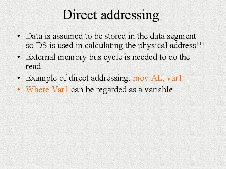 Direct addressing • Data is assumed to be stored in the data segment so Direct addressing • Data is assumed to be stored in the data segment so
