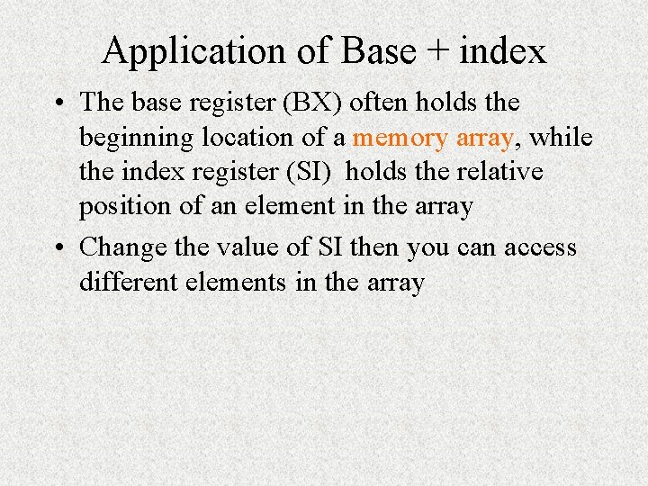 Application of Base + index • The base register (BX) often holds the beginning