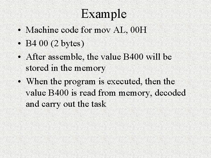 Example • Machine code for mov AL, 00 H • B 4 00 (2 Example • Machine code for mov AL, 00 H • B 4 00 (2