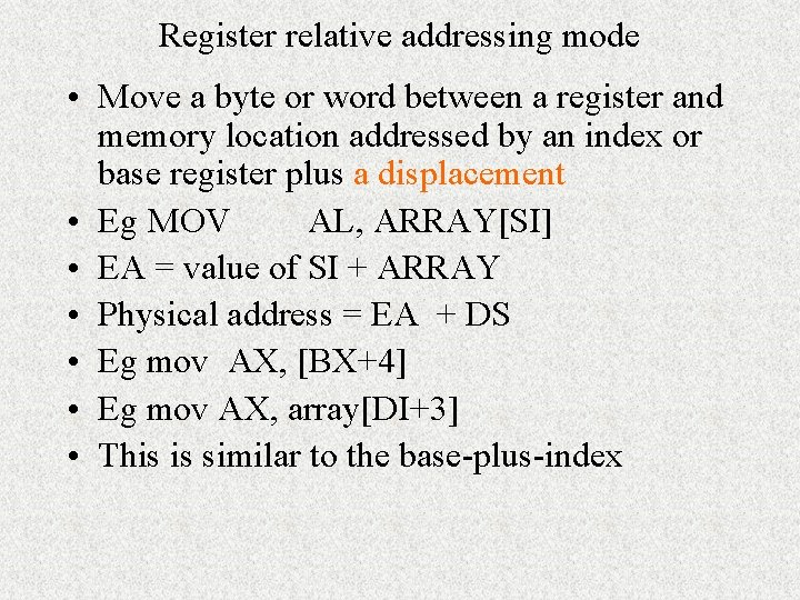 Register relative addressing mode • Move a byte or word between a register and Register relative addressing mode • Move a byte or word between a register and