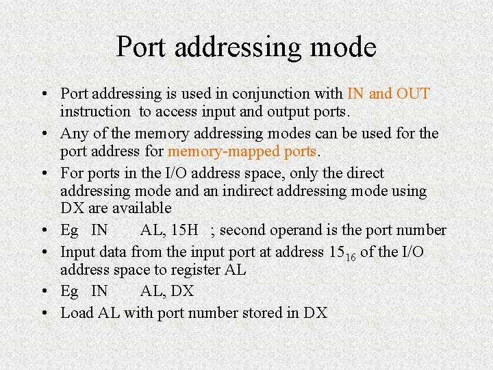 Port addressing mode • Port addressing is used in conjunction with IN and OUT Port addressing mode • Port addressing is used in conjunction with IN and OUT