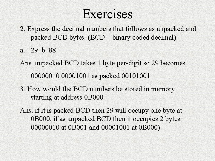 Exercises 2. Express the decimal numbers that follows as unpacked and packed BCD bytes