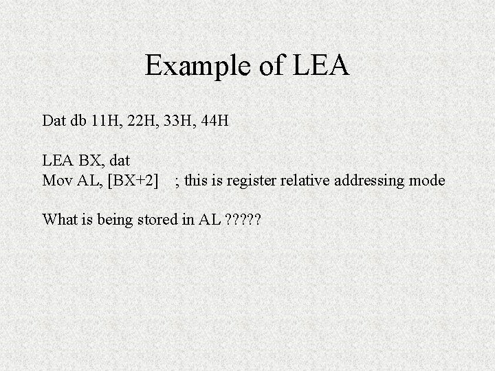 Example of LEA Dat db 11 H, 22 H, 33 H, 44 H LEA Example of LEA Dat db 11 H, 22 H, 33 H, 44 H LEA