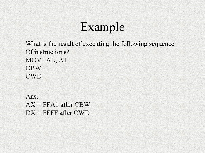 Example What is the result of executing the following sequence Of instructions? MOV AL, Example What is the result of executing the following sequence Of instructions? MOV AL,