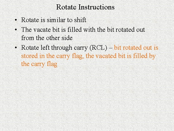 Rotate Instructions • Rotate is similar to shift • The vacate bit is filled