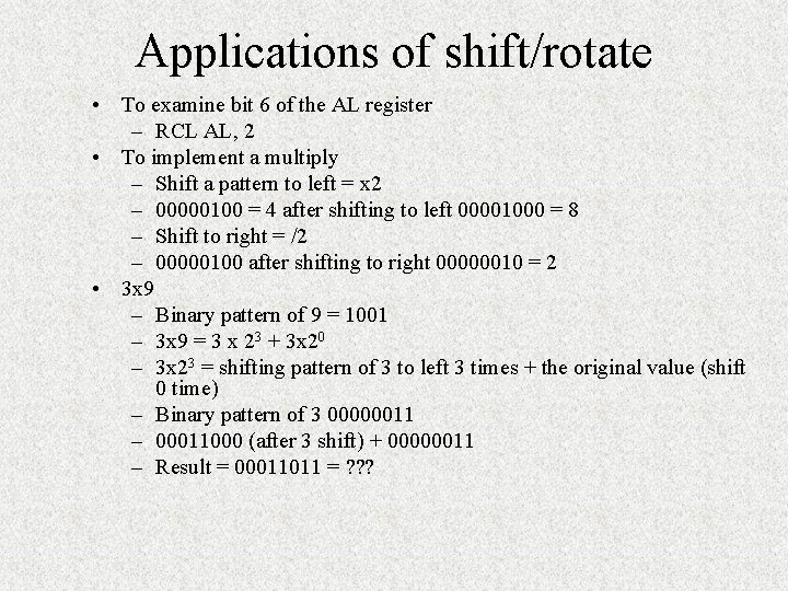Applications of shift/rotate • To examine bit 6 of the AL register – RCL Applications of shift/rotate • To examine bit 6 of the AL register – RCL