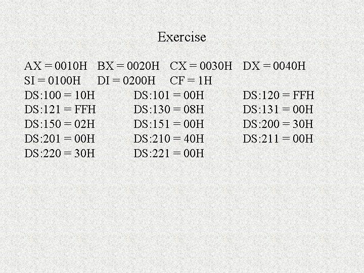 Exercise AX = 0010 H BX = 0020 H CX = 0030 H SI Exercise AX = 0010 H BX = 0020 H CX = 0030 H SI