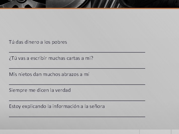 Tú das dinero a los pobres _________________________ ¿Tú vas a escribir muchas cartas a Tú das dinero a los pobres _________________________ ¿Tú vas a escribir muchas cartas a