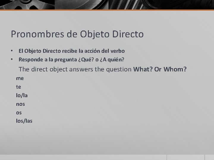 Pronombres de Objeto Directo • El Objeto Directo recibe la acción del verbo • Pronombres de Objeto Directo • El Objeto Directo recibe la acción del verbo •