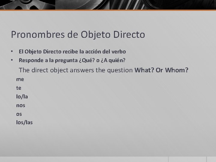 Pronombres de Objeto Directo • El Objeto Directo recibe la acción del verbo •