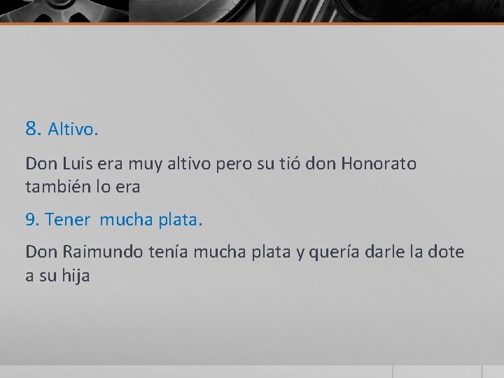 8. Altivo. Don Luis era muy altivo pero su tió don Honorato también lo 8. Altivo. Don Luis era muy altivo pero su tió don Honorato también lo