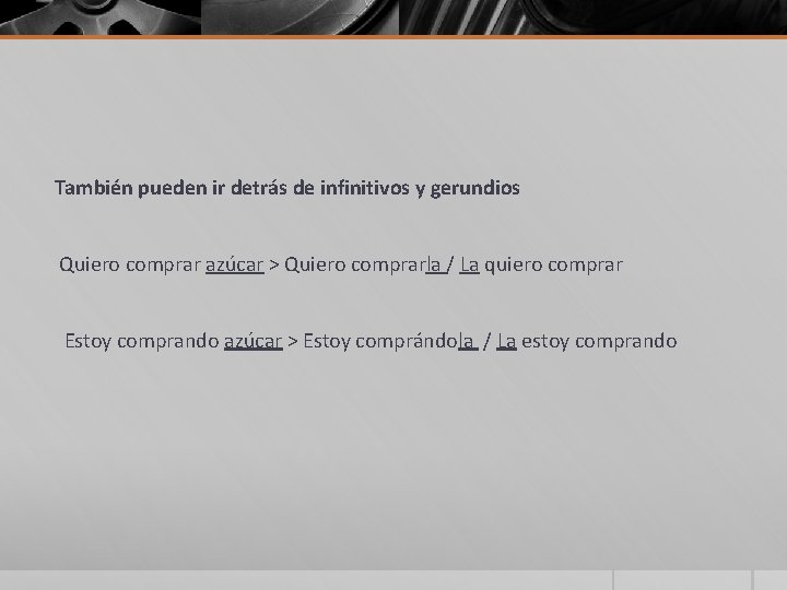 También pueden ir detrás de infinitivos y gerundios Quiero comprar azúcar > Quiero comprarla