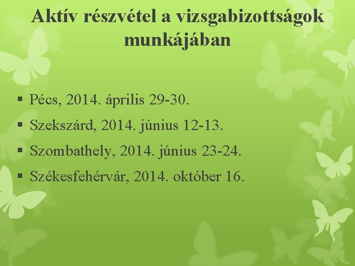 Aktív részvétel a vizsgabizottságok munkájában § Pécs, 2014. április 29 -30. § Szekszárd, 2014.