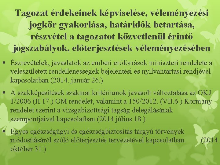 Tagozat érdekeinek képviselése, véleményezési jogkör gyakorlása, határidők betartása, részvétel a tagozatot közvetlenül érintő jogszabályok,