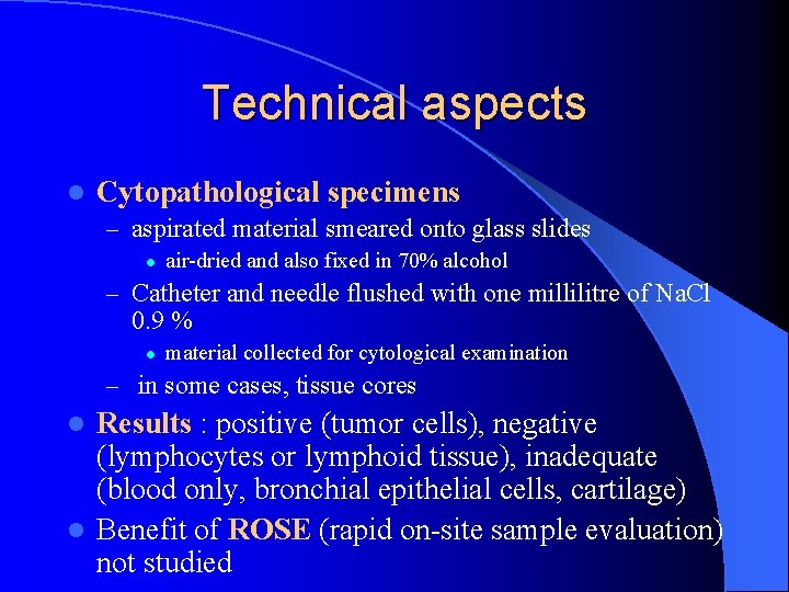 Technical aspects l Cytopathological specimens – aspirated material smeared onto glass slides l air-dried