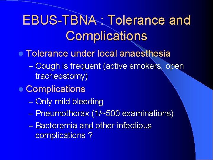 EBUS-TBNA : Tolerance and Complications l Tolerance under local anaesthesia – Cough is frequent
