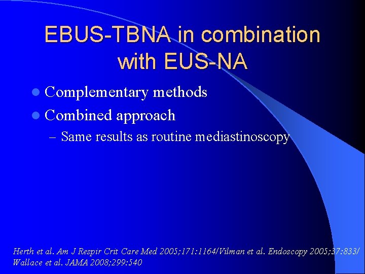 EBUS-TBNA in combination with EUS-NA l Complementary methods l Combined approach – Same results