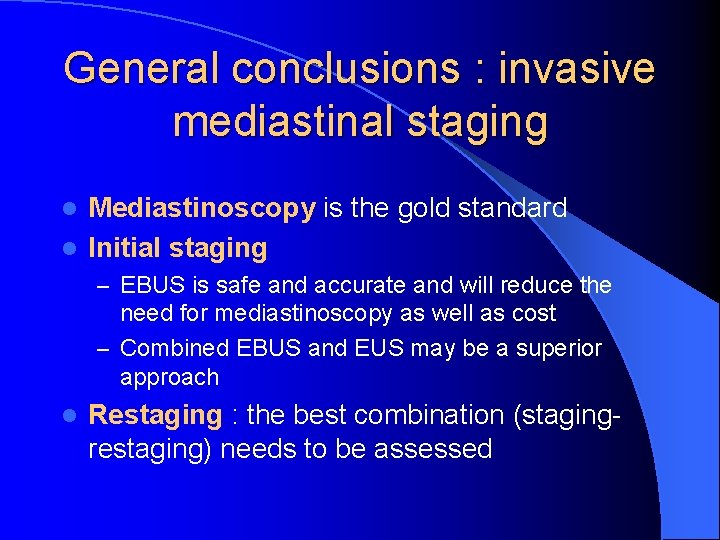 General conclusions : invasive mediastinal staging Mediastinoscopy is the gold standard l Initial staging