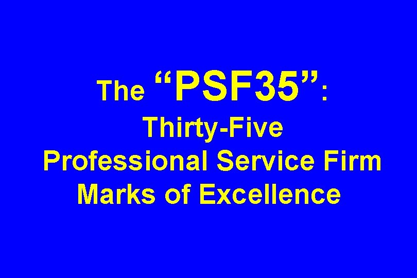 The “PSF 35”: Thirty-Five Professional Service Firm Marks of Excellence 