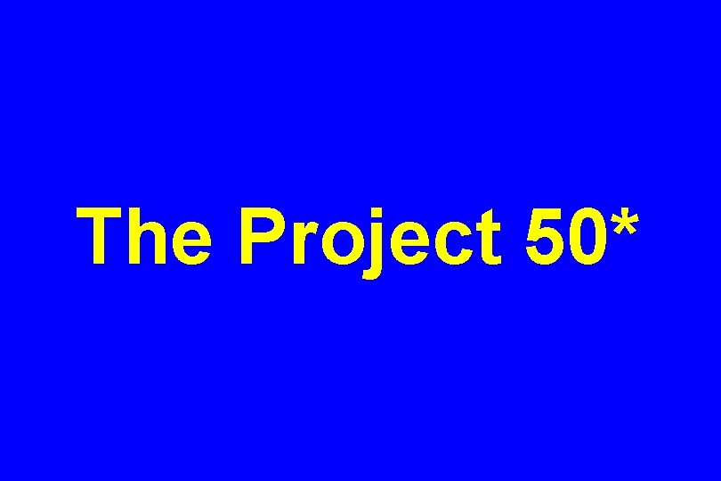 The Project 50* 