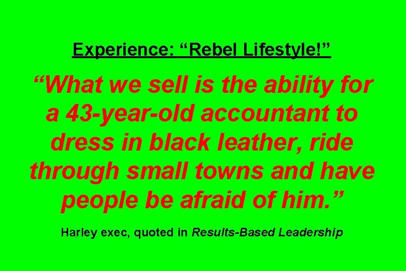 Experience: “Rebel Lifestyle!” “What we sell is the ability for a 43 -year-old accountant