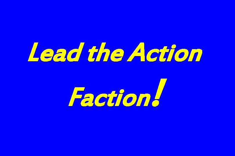 Lead the Action Faction! 