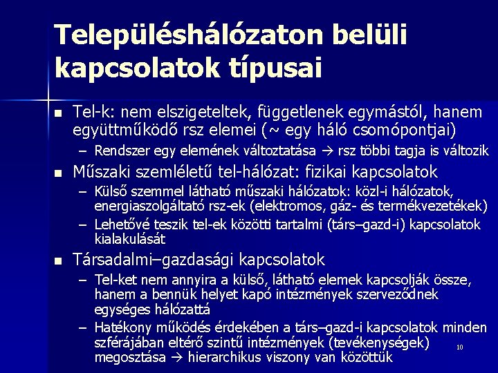 Településhálózaton belüli kapcsolatok típusai n Tel-k: nem elszigeteltek, függetlenek egymástól, hanem együttműködő rsz elemei