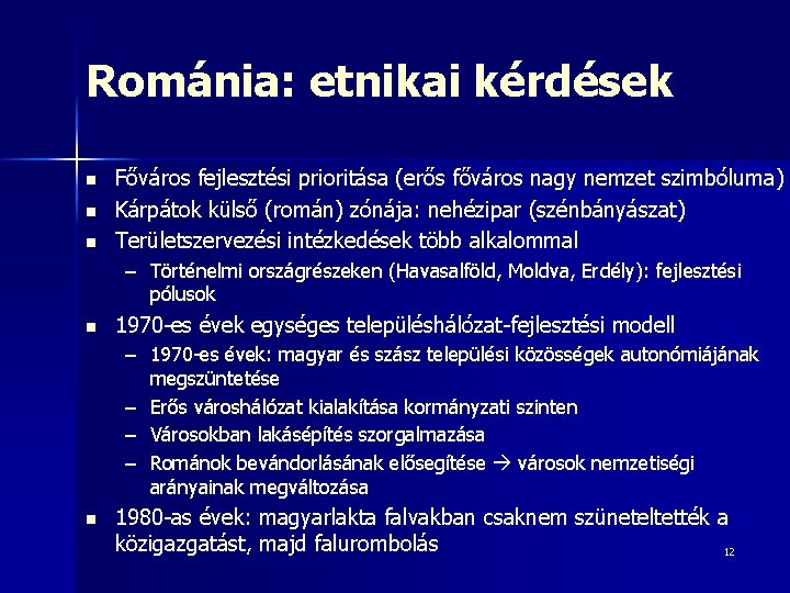 Románia: etnikai kérdések n n n Főváros fejlesztési prioritása (erős főváros nagy nemzet szimbóluma)