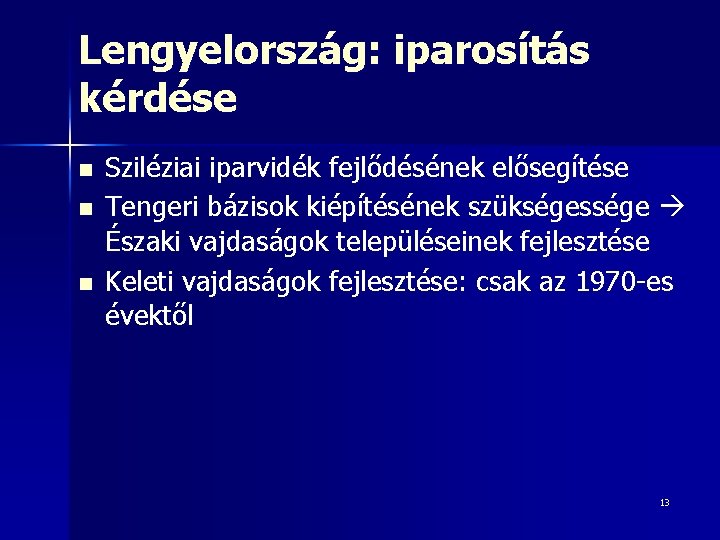 Lengyelország: iparosítás kérdése n n n Sziléziai iparvidék fejlődésének elősegítése Tengeri bázisok kiépítésének szükségessége