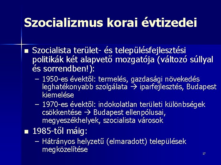 Szocializmus korai évtizedei n Szocialista terület- és településfejlesztési politikák két alapvető mozgatója (változó súllyal