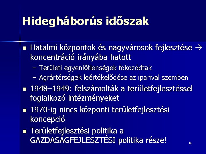 Hidegháborús időszak n Hatalmi központok és nagyvárosok fejlesztése koncentráció irányába hatott – Területi egyenlőtlenségek