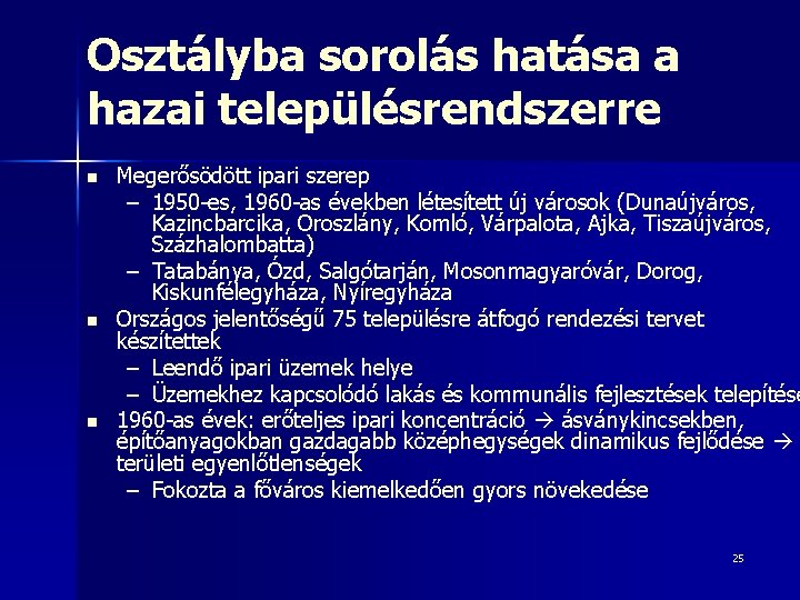 Osztályba sorolás hatása a hazai településrendszerre n n n Megerősödött ipari szerep – 1950