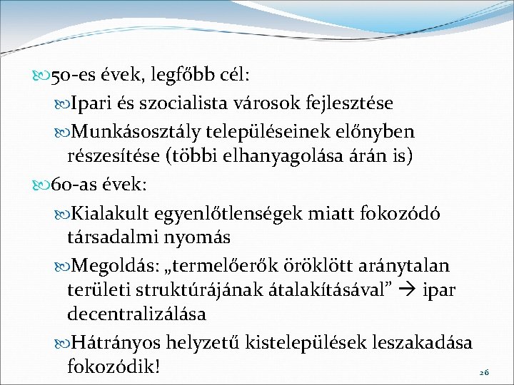  50 -es évek, legfőbb cél: Ipari és szocialista városok fejlesztése Munkásosztály településeinek előnyben