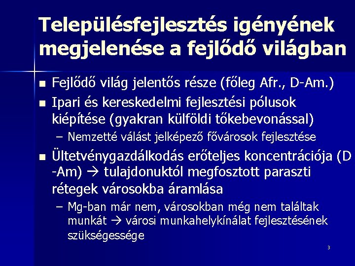 Településfejlesztés igényének megjelenése a fejlődő világban n n Fejlődő világ jelentős része (főleg Afr.