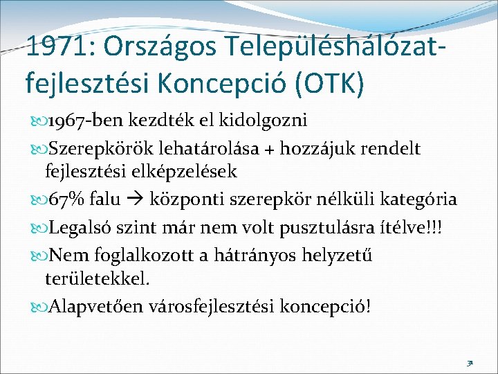 1971: Országos Településhálózatfejlesztési Koncepció (OTK) 1967 -ben kezdték el kidolgozni Szerepkörök lehatárolása + hozzájuk