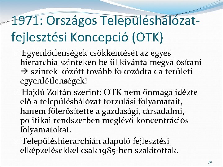 1971: Országos Településhálózatfejlesztési Koncepció (OTK) Egyenlőtlenségek csökkentését az egyes hierarchia szinteken belül kívánta megvalósítani