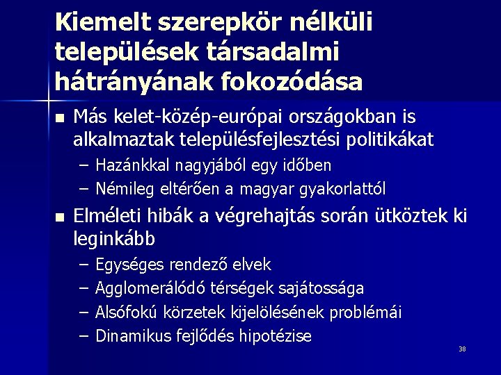 Kiemelt szerepkör nélküli települések társadalmi hátrányának fokozódása n Más kelet-közép-európai országokban is alkalmaztak településfejlesztési