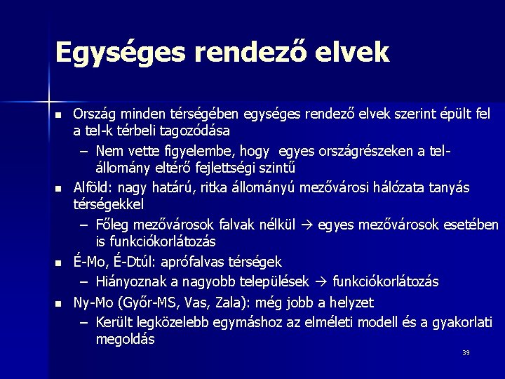 Egységes rendező elvek n n Ország minden térségében egységes rendező elvek szerint épült fel