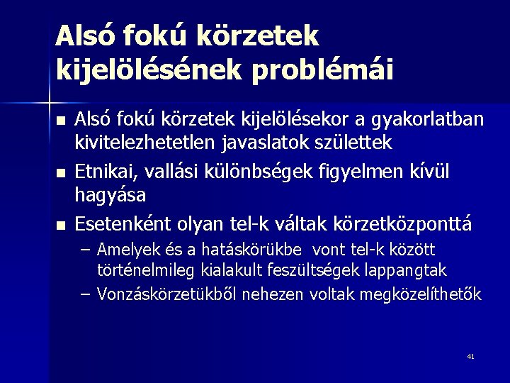 Alsó fokú körzetek kijelölésének problémái n n n Alsó fokú körzetek kijelölésekor a gyakorlatban