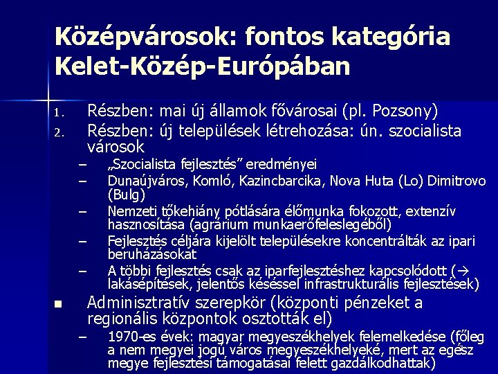 Középvárosok: fontos kategória Kelet-Közép-Európában 1. 2. Részben: mai új államok fővárosai (pl. Pozsony) Részben: