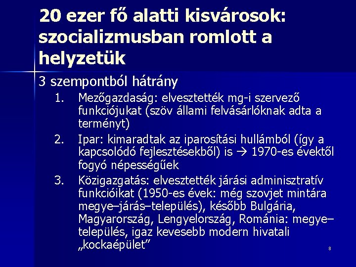 20 ezer fő alatti kisvárosok: szocializmusban romlott a helyzetük 3 szempontból hátrány 1. 2.