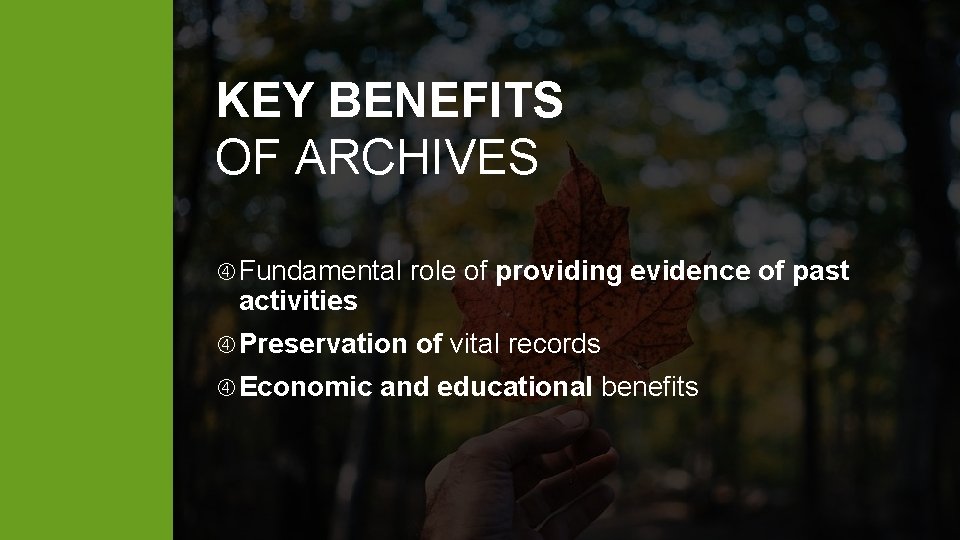 KEY BENEFITS OF ARCHIVES Fundamental role of providing evidence of past Preservation of vital