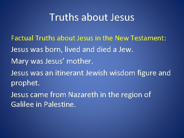 Truths about Jesus Factual Truths about Jesus in the New Testament: Jesus was born,