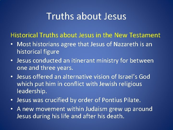 Truths about Jesus Historical Truths about Jesus in the New Testament • Most historians