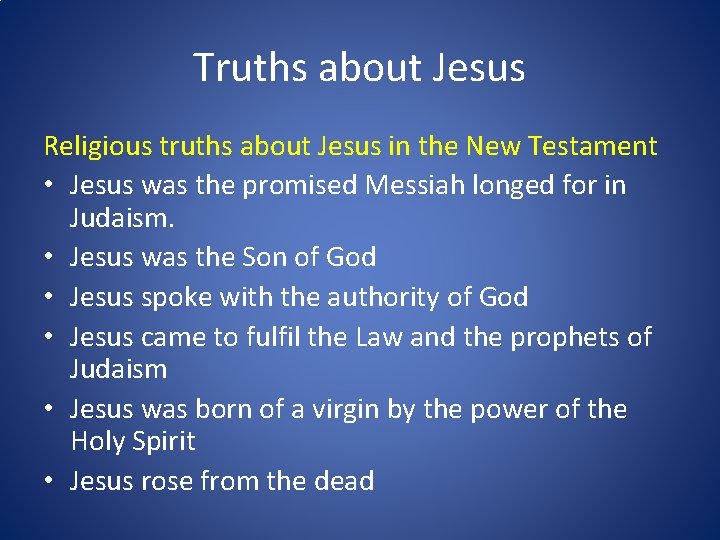 Truths about Jesus Religious truths about Jesus in the New Testament • Jesus was