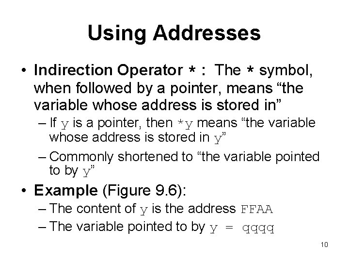 Using Addresses • Indirection Operator * : The * symbol, when followed by a