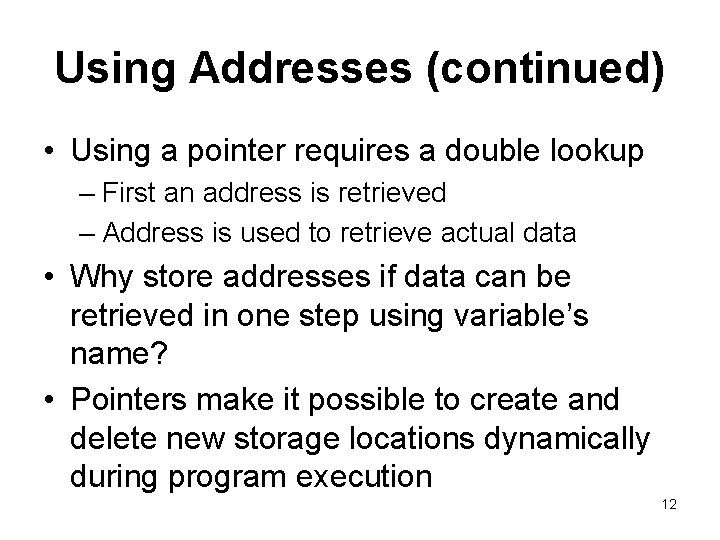 Using Addresses (continued) • Using a pointer requires a double lookup – First an