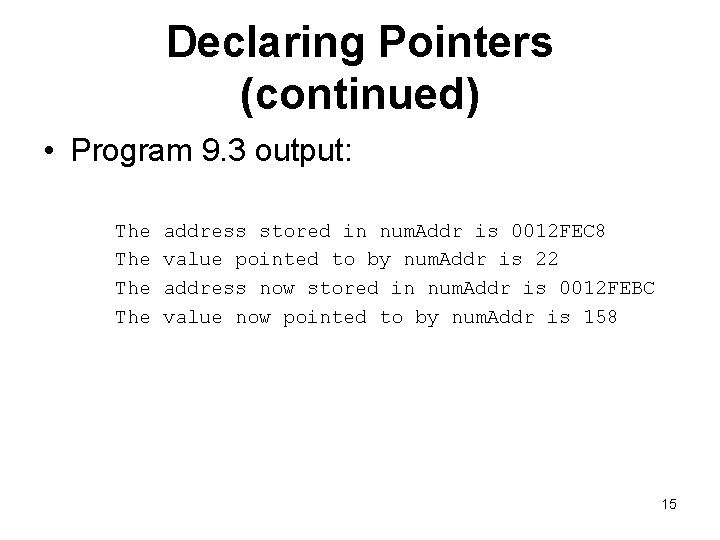 Declaring Pointers (continued) • Program 9. 3 output: The The address stored in num.