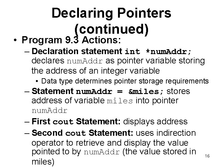 Declaring Pointers (continued) • Program 9. 3 Actions: – Declaration statement int *num. Addr;