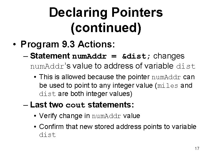 Declaring Pointers (continued) • Program 9. 3 Actions: – Statement num. Addr = &dist;